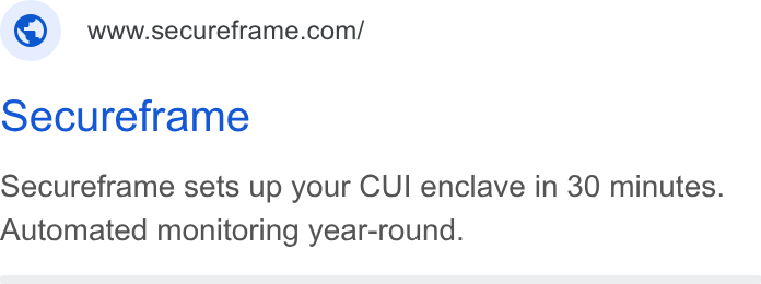 Secureframe ad on Google Ads: Secureframe Secureframe sets up your CUI enclave in 30 minutes. Automated monitoring year-round.