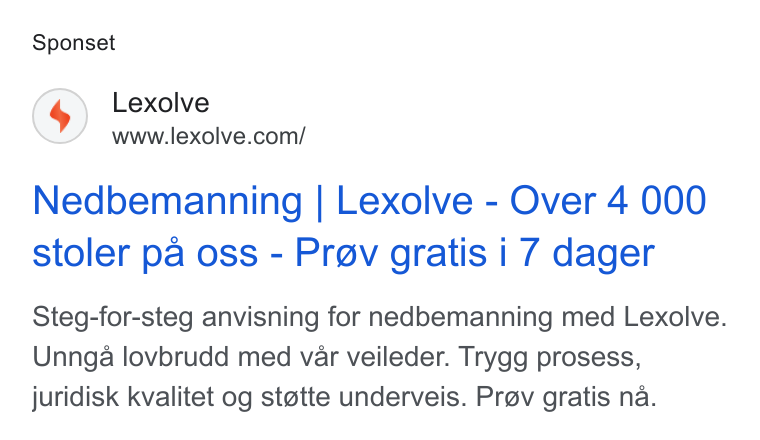 Lexolve ad on Google Ads: Sponset Nedbemanning | Lexolve - Over 4 000 stoler pa oss - Prev gratis i 7 dager Steg-for-steg anvisning for nedbemanning med Lexolve. Unnga lovbrudd med var veileder. Trygg prosess, juridisk kvalitet og stotte underveis. Prov gratis na.
