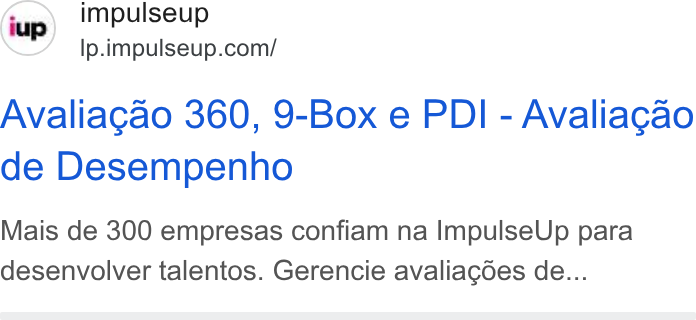 ImpulseUP ad on Google Ads: Avaliagao 360, 9-Box e PDI - Avaliagao de Desempenho Mais de 300 empresas confiam na Impulse Up para desenvolver talentos. Gerencie avaliagdes de...