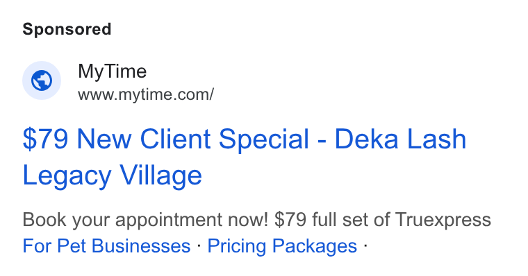 MyTime ad on Google Ads: $79 New Client Special - Deka Lash Legacy Village Book your appointment now! $79 full set of Truexpress For Pet Businesses - Pricing Packages -