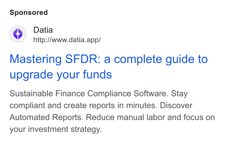 Datia ad on Google Ads: Datia http://www.datia.app/ Mastering SFDR: a complete guide to upgrade your funds Sustainable Finance Compliance Software. Stay compliant and create reports in minutes. Discover Automated Reports. Reduce manual labor and focus on your investment strategy.