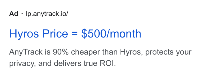 AnyTrack.io ad on Google Ads: Ad : l|p.anytrack.io/ Hyros Price = $500/month Any Track is 90% cheaper than Hyros, protects your privacy, and delivers true ROI.