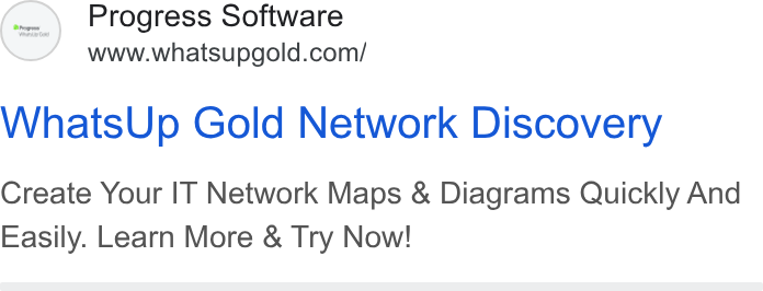 WhatsUp Gold ad on Google Ads: Whats Up Gold Network Discovery Create Your IT Network Maps & Diagrams Quickly And Easily. Learn More & Try Now!