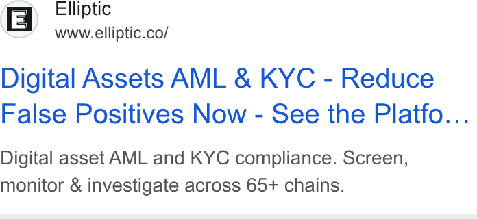 Elliptic ad on Google Ads: Ellipti 1E | avnueliotic.col Digital Assets AML & KYC - Reduce False Positives Now - See the Platfo... Digital asset AML and KYC compliance. Screen, monitor & investigate across 65+ chains.