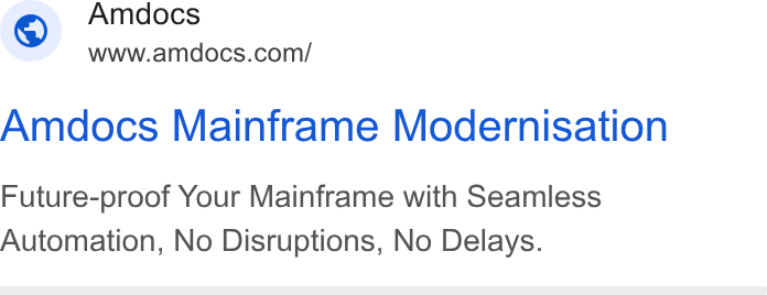 Amdocs ad on Google Ads: Amdocs Mainframe Modernisation Future-proof Your Mainframe with Seamless Automation, No Disruptions, No Delays.