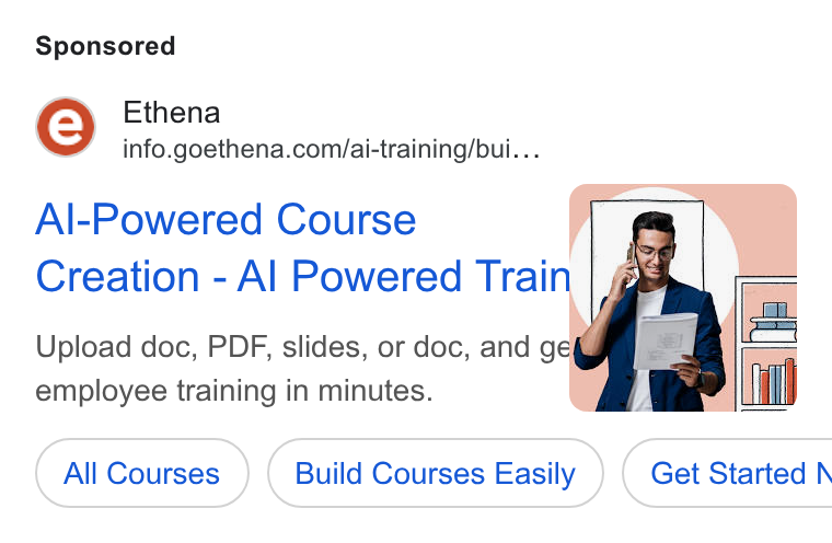 Ethena ad on Google Ads: Al-Powered Course Creation - Al Powered Trai Upload doc, PDF, slides, or doc, and * employee training in minutes. All ( All Courses ) Build Courses ( Build Courses Easily ) ( Get Started N
