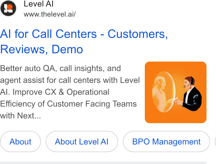 Level AI ad on Google Ads: Level A www.thelevel.ai/ Al for Call Centers - Customers, Reviews, Demo Better auto QA, call insights, and agent assist for call centers with Level Al. Improve CX & Operational Efficiency of Customer Facing Teams with Next... About Level Al BPO Management } |