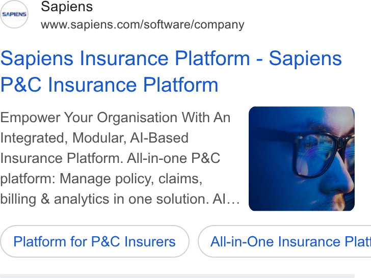 Sapiens ad on Google Ads: Sapiens Insurance Platform - Sapiens P& C Insurance Platform Empower Your Organisation With An Integrated, Modular, Al-Based Insurance Platform. All-in-one P& C platform: Manage policy, claims, billing & analytics in one solution. Al... Platform for P& C Insurers } ( All-in-One Insurance Plat