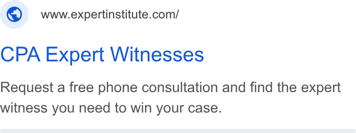 Expert Institute ad on Google Ads: CPA Expert Witnesses Request a free phone consultation and find the expert witness you need to win your case.