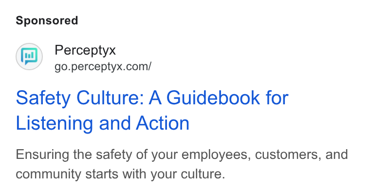 Perceptyx ad on Google Ads: Safety Culture: A Guidebook for Listening and Action Ensuring the safety of your employees, customers, and community starts with your culture.