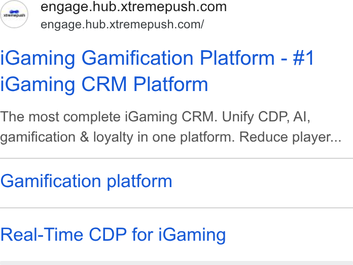 Xtremepush ad on Google Ads: engage.hub.xtremepush.com/ i Gaming Gamification Platform - #1 i Gaming CRM Platform The most complete i Gaming CRM. Unify CDP., Al, gamification & loyalty in one platform. Reduce player... Gamification platform Real-Time CDP for i Gaming