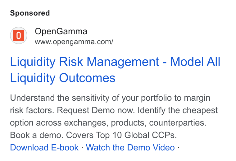 OpenGamma ad on Google Ads: Liquidity Risk Management - Model All Liquidity Outcomes Understand the sensitivity of your portfolio to margin risk factors. Request Demo now. Identify the cheapest option across exchanges, products, counterparties. Book a demo. Covers Top 10 Global CCPs. Download E-book - Watch the Demo Video -