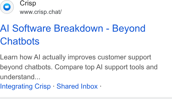 Crisp ad on Google Ads: Crisp www.crisp.chat/ Al Software Breakdown - Beyond Chatbots Learn how Al actually improves customer support beyond chatbots. Compare top Al support tools and understand... Integrating Crisp - Shared Inbox -