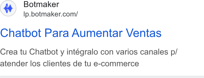 Botmaker ad on Google Ads: Chatbot Para Aumentar Ventas Crea tu Chatbot y intégralo con varios canales p/ atender los clientes de tu e-commerce
