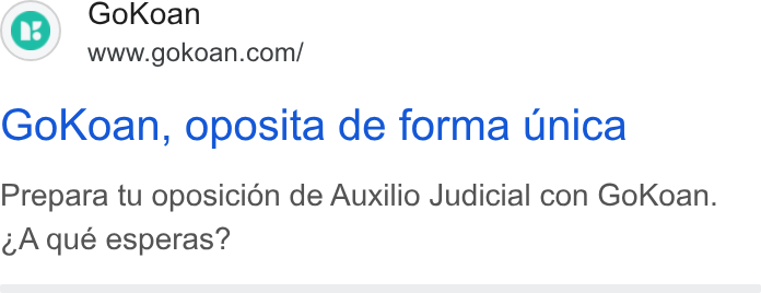 GoKoan ad on Google Ads: Gok Koan, oposita de forma unica Prepara tu oposicion de Auxilio Judicial con Go Koan. 4A qué esperas?