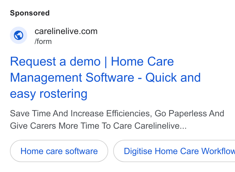 CareLineLive ad on Google Ads: © form Request a demo | Home Care Management Software - Quick and easy rostering Save Time And Increase Efficiencies, Go Paperless And Give Carers More Time To Care Carelinelive... Digitise Home Care Workflow