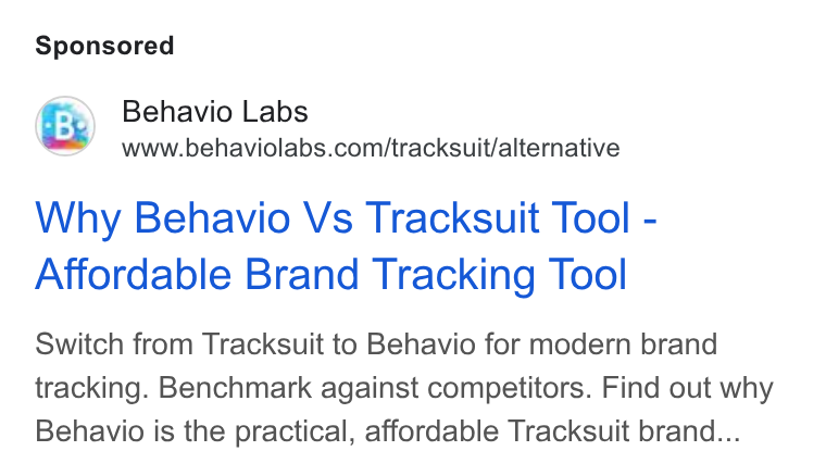 Behavio ad on Google Ads: Why Behavio Vs Tracksuit Tool - Affordable Brand Tracking Tool Switch from Tracksuit to Behavio for modern brand tracking. Benchmark against competitors. Find out why Behavio is the practical, affordable Tracksuit brand...