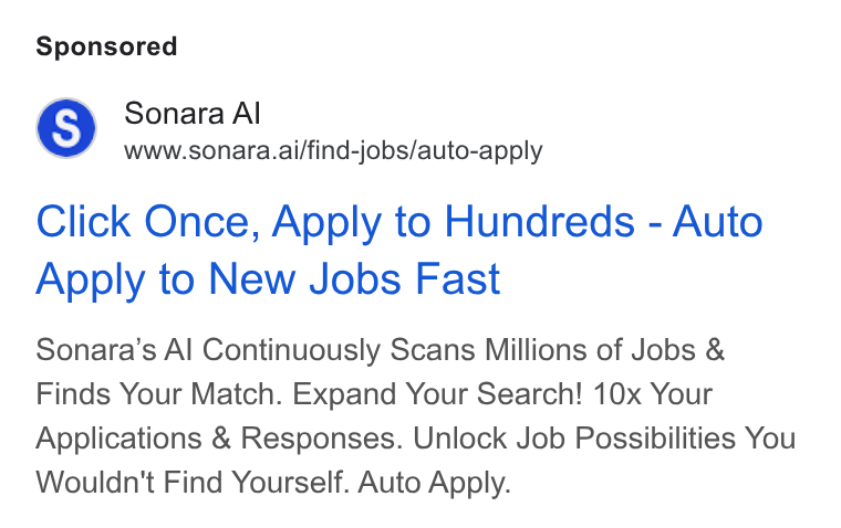 Sonara ad on Google Ads: Sonara Al www.sonara.ai/find-jobs/auto-apply Click Once, Apply to Hundreds - Auto Apply to New Jobs Fast Sonara’s Al Continuously Scans Millions of Jobs & Finds Your Match. Expand Your Search! 10x Your Applications & Responses. Unlock Job Possibilities You Wouldn't Find Yourself. Auto Apply.