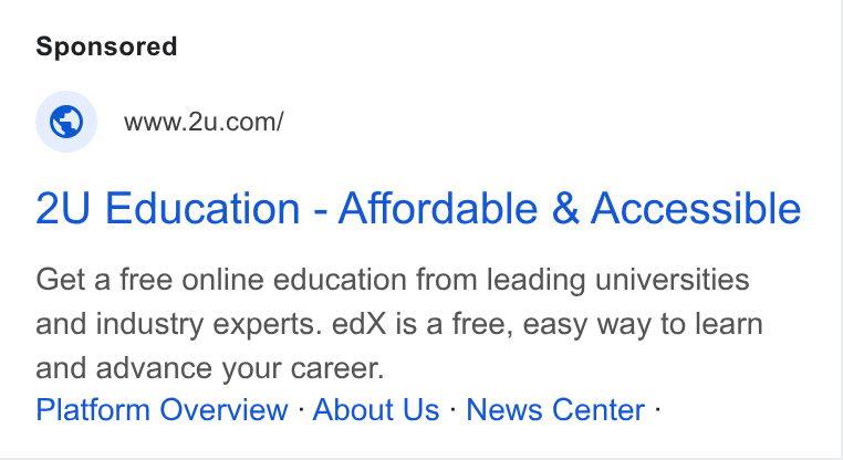 2U ad on Google Ads: 2U Education - Affordable & Accessible Get a free online education from leading universities and industry experts. ed X is a free, easy way to learn and advance your career. Platform Overview : About Us - News Center -