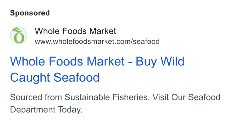 Whole Foods Market ad on Google Ads: Whole Foods Market - Buy Wild Caught Seafood Sourced from Sustainable Fisheries. Visit Our Seafood Department Today.