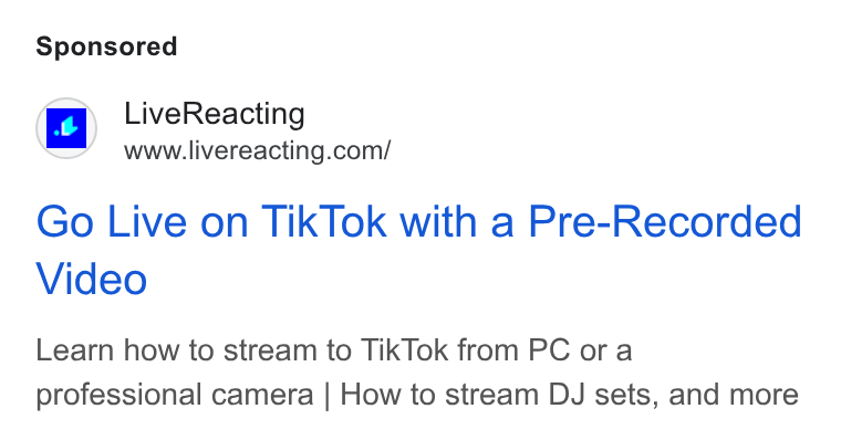 LiveReacting ad on Google Ads: Go Live on Tik Tok with a Pre-Recorded Video Learn how to stream to Tik Tok from PC ora professional camera | How to stream DJ sets, and more
