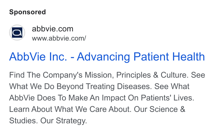 AbbVie ad on Google Ads: Se’ www.abbvie.com/ Abb Vie Inc. - Advancing Patient Health Find The Company's Mission, Principles & Culture. See What We Do Beyond Treating Diseases. See What Abb Vie Does To Make An Impact On Patients’ Lives. Learn About What We Care About. Our Science & Studies. Our Strategy.