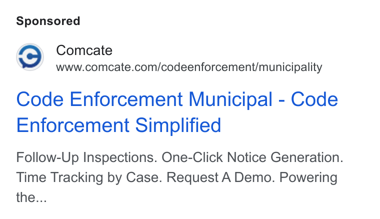Comcate ad on Google Ads: Code Enforcement Municipal - Code Enforcement Simplified Follow-Up Inspections. One-Click Notice Generation. Time Tracking by Case. Request A Demo. Powering the...