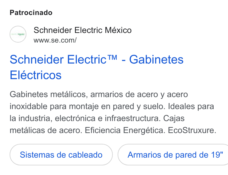 Schneider Electric ad on Google Ads: Patrocinado Schneider Electric™ - Gabinetes Eléctricos Gabinetes metdlicos, armarios de acero y acero inoxidable para montaje en pared y suelo. Ideales para la industria, electrénica e infraestructura. Cajas metalicas de acero. Eficiencia Energética. Eco Struxure. Sistemas de cableado }( Armarios de pared de 19"