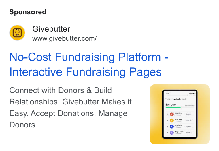 Givebutter ad on Google Ads: No-Cost Fundraising Platform - Interactive Fundraising Pages Connect with Donors & Build Relationships. Givebutter Makes it Easy. Accept Donations, Manage Donors...