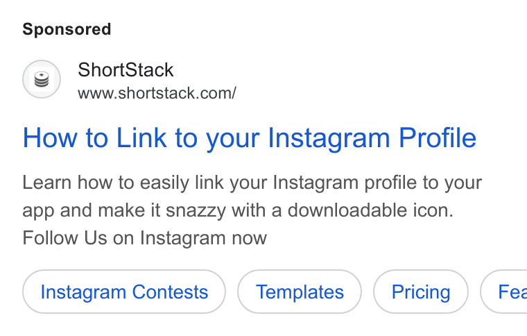 ShortStack ad on Google Ads: How to Link to your Instagram Profile Learn how to easily link your Instagram profile to your app and make it snazzy with a downloadable icon. Follow Us on Instagram now Instagram Contests Templates (Pricing ) Fez