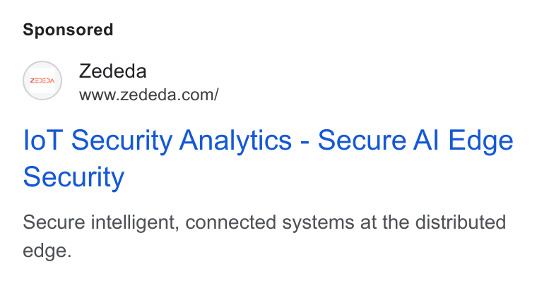 ZEDEDA ad on Google Ads: lo T Security Analytics - Secure Al Edge Security Secure intelligent, connected systems at the distributed edge.