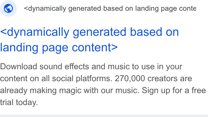 Epidemic Sound ad on Google Ads: © _ <dynamically generated based on landing page conte <dynamically generated based on landing page content> Download sound effects and music to use in your content on all social platforms. 270,000 creators are already making magic with our music. Sign up for a free trial today.
