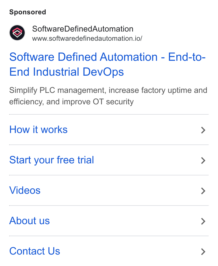 Software Defined Automation ad on Google Ads: Software Defined Automation www.softwaredefinedautomation.io/ Software Defined Automation - End-to- End Industrial Dev Ops Simplify PLC management, increase factory uptime and efficiency, and improve OT security How it works > Start your free trial > Videos > About us > Contact Us >