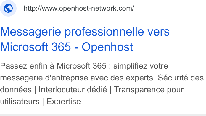 Openhost ad on Google Ads: Messagerie professionnelle vers Microsoft 365 - Openhost Passez enfin a Microsoft 365 : simplifiez votre messagerie d'entreprise avec des experts. Sécurité des données | Interlocuteur dédié | Transparence pour utilisateurs | Expertise