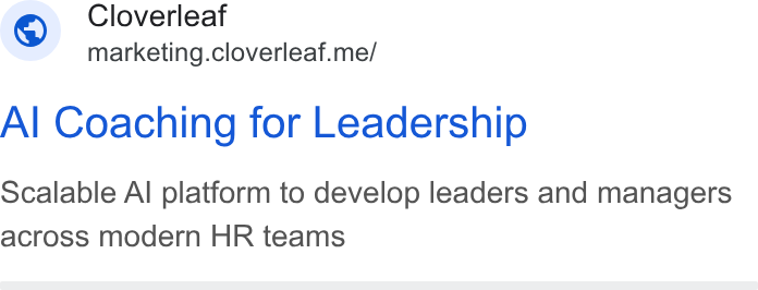 Cloverleaf ad on Google Ads: Cloverleaf <= marketing.cloverleaf.me/ Al Coaching for Leadership Scalable Al platform to develop leaders and managers across modern HR teams