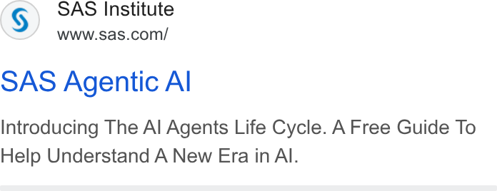 SAS ad on Google Ads: SAS Agentic Al Introducing The Al Agents Life Cycle. A Free Guide To Help Understand A New Era in Al.