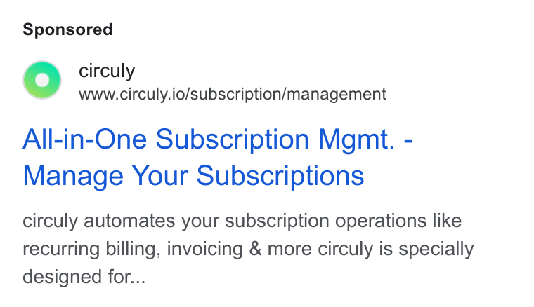 circuly ad on Google Ads: '@) circuly www.circuly.io/subscription/management All-in-One Subscription Mgmt. - Manage Your Subscriptions circuly automates your subscription operations like recurring billing, invoicing & more circuly is specially designed for...