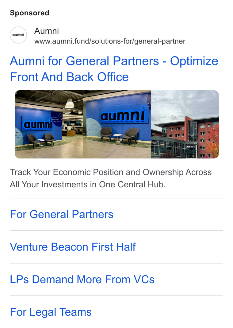 Aumni ad on Google Ads: S Aumni www.aumni.fund/solutions-for/general-partner Aumni for General Partners - Optimize Front And Back Office Track Your Economic Position and Ownership Across All Your Investments in One Central Hub. For General Partners Venture Beacon First Half LPs Demand More From VCs For Legal Teams