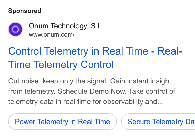 Onum ad on Google Ads: Control Telemetry in Real Time - Real- Time Telemetry Control Cut noise, keep only the signal. Gain instant insight from telemetry. Schedule Demo Now. Take control of telemetry data in real time for observability and... Power Telemetry in Real Time }) ( Secure Telemetry Da
