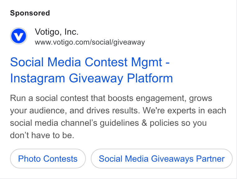 Votigo ad on Google Ads: Social Media Contest Mgmt - Instagram Giveaway Platform Run a social contest that boosts engagement, grows your audience, and drives results. We're experts in each social media channel's guidelines & policies so you don’t have to be. Photo Contests Social Media Giveaways Partner