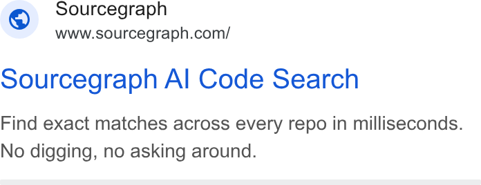Sourcegraph ad on Google Ads: Sourcegraph sourcegraph Al Code Search Find exact matches across every repo in milliseconds. No digging, no asking around.