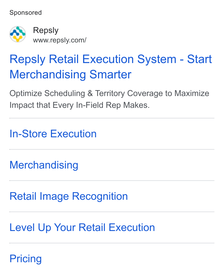 Repsly ad on Google Ads: Repsly Retail Execution System - Start Merchandising Smarter Optimize Scheduling & Territory Coverage to Maximize Impact that Every In-Field Rep Makes. In-Store Execution Merchandising Retail Image Recognition Level Up Your Retail Execution Pricing