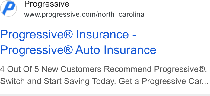 Progressive ad on Google Ads: Progressive® Insurance - Progressive® Auto Insurance 4 Out Of 5 New Customers Recommend Progressive®. Switch and Start Saving Today. Get a Progressive Car...