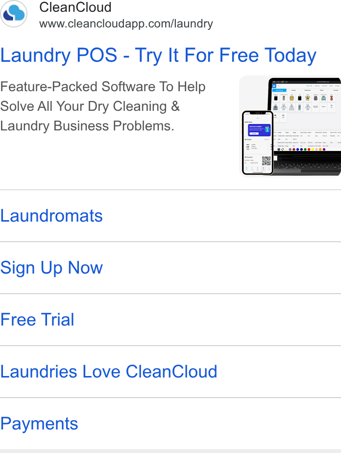 CleanCloud ad on Google Ads: Laundry POS - Try It For Free Today Feature-Packed Software To Help Solve All Your Dry Cleaning & Laundry Business Problems. Laundromats Sign Up Now Free Trial Laundries Love Clean Cloud Payments