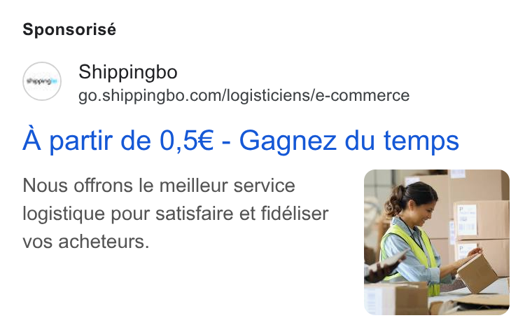 Shippingbo ad on Google Ads: Sponsorisé A partir de 0,5€ - Gagnez du temps Nous offrons le meilleur service logistique pour satisfaire et fidéliser vos acheteurs.