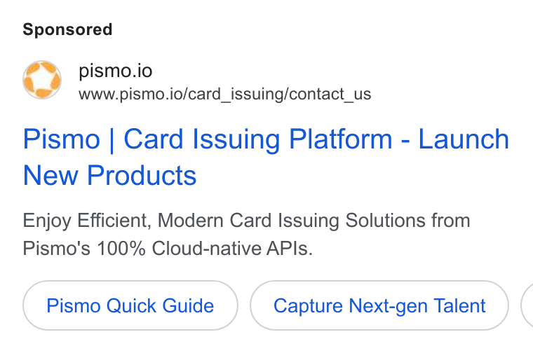 Pismo ad on Google Ads: pismo.io www.pismo.io/card_issuing/contact_us Pismo | Card Issuing Platform - Launch New Products Enjoy Efficient, Modern Card Issuing Solutions from Pismo's 100% Cloud-native APIs. Pismo Quick Guide Capture Next-gen Talent (