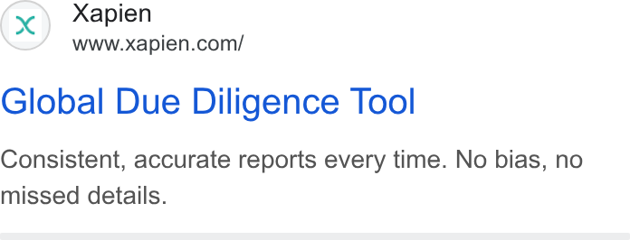 Xapien ad on Google Ads: Global Due Diligence Tool Consistent, accurate reports every time. No bias, no missed details.