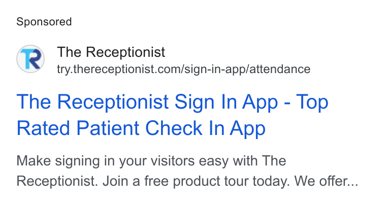 The Receptionist ad on Google Ads: The Receptionist Sign In App - Top Rated Patient Check In App Make signing in your visitors easy with The Receptionist. Join a free product tour today. We offer...