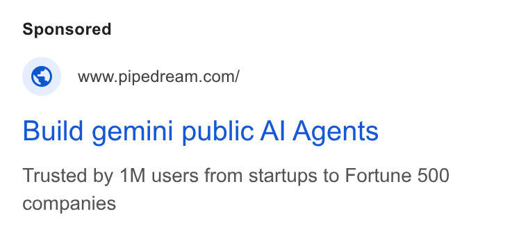 Pipedream ad on Google Ads: Build gemini public Al Agents Trusted by 1M users from startups to Fortune 500 companies