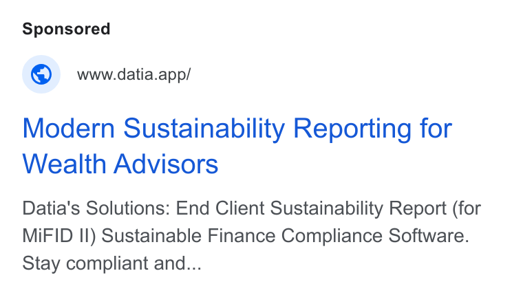 Datia ad on Google Ads: © wwwdatia.app/ Modern Sustainability Reporting for Wealth Advisors Datia's Solutions: End Client Sustainability Report (for Mi FID Il) Sustainable Finance Compliance Software. Stay compliant and...